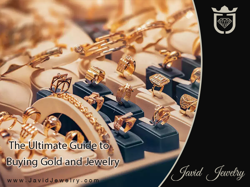 The Ultimate Guide to Buying Gold and Jewelry | javid jewelry جواهری جاوید